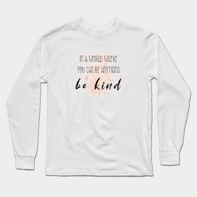 be Kind Long Sleeve T-Shirt by psychoshadow